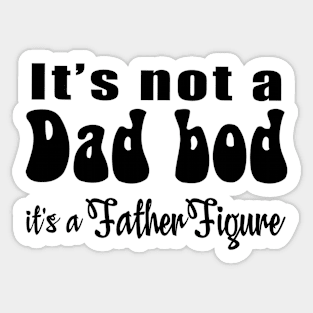 It's not a Dad Bod, it's a Father Figure Sticker